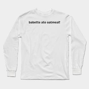 babette ate oatmeal Long Sleeve T-Shirt